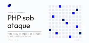Falhas críticas no PHP em outubro de 2026: o que as software houses precisam corrigir agora