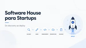 Software house para startups: como escolher, quanto custa e quando contratar
