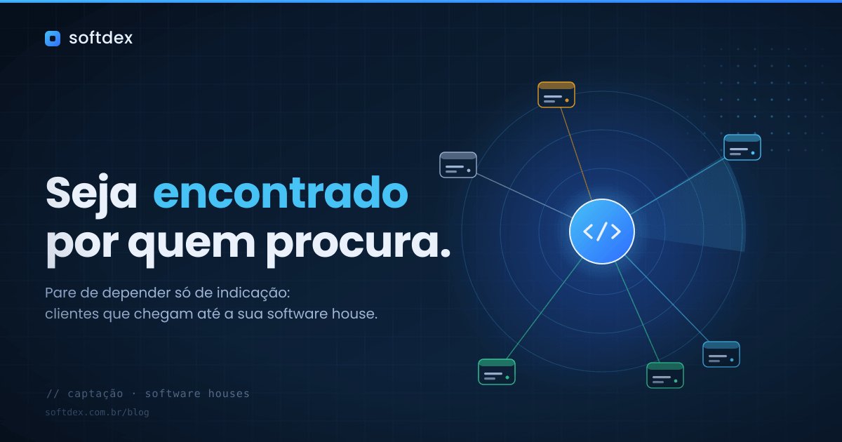 Como atrair clientes para sua software house em 2026 (sem depender só de indicação)